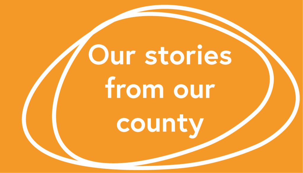 Our stories from our county